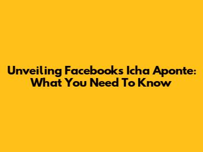 Unveiling Facebook's Icha Aponte: What You Need To Know