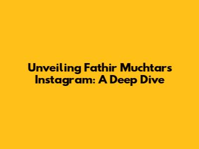 Unveiling Fathir Muchtar's Instagram: A Deep Dive