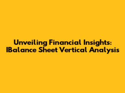 Unveiling Financial Insights: IBalance Sheet Vertical Analysis