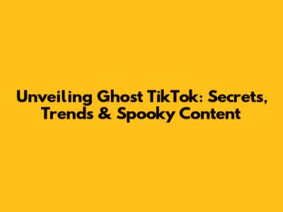 Unveiling Ghost TikTok: Secrets, Trends & Spooky Content
