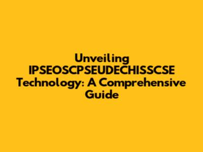 Unveiling IPSEOSCPSEUDECHISSCSE Technology: A Comprehensive Guide