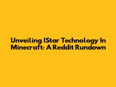 Unveiling IStar Technology In Minecraft: A Reddit Rundown
