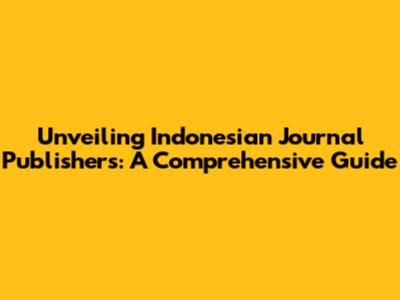 Unveiling Indonesian Journal Publishers: A Comprehensive Guide