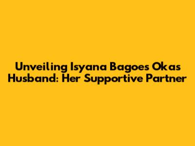 Unveiling Isyana Bagoes Oka's Husband: Her Supportive Partner
