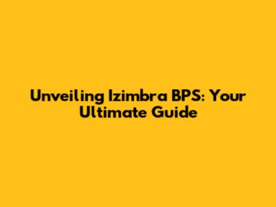 Unveiling Izimbra BPS: Your Ultimate Guide