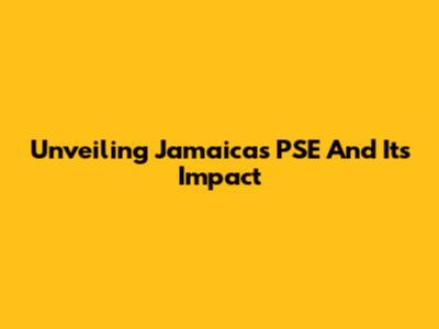 Unveiling Jamaica's PSE And Its Impact