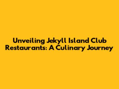 Unveiling Jekyll Island Club Restaurants: A Culinary Journey