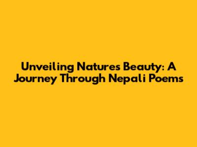 Unveiling Nature's Beauty: A Journey Through Nepali Poems