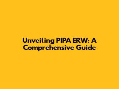 Unveiling PIPA ERW: A Comprehensive Guide