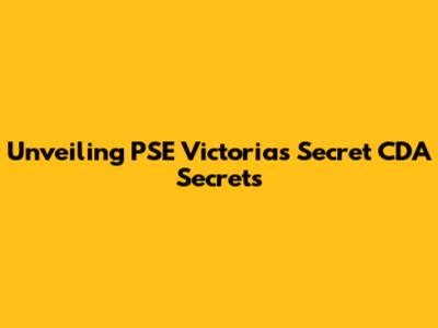 Unveiling PSE Victoria's Secret CDA Secrets
