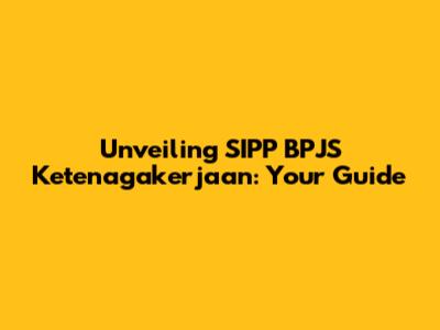 Unveiling SIPP BPJS Ketenagakerjaan: Your Guide