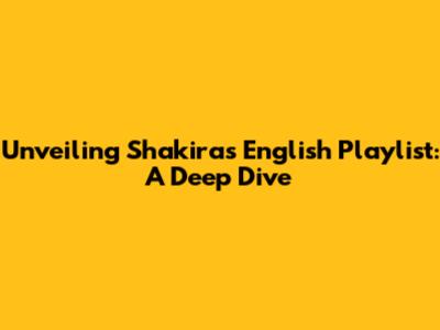 Unveiling Shakira's English Playlist: A Deep Dive
