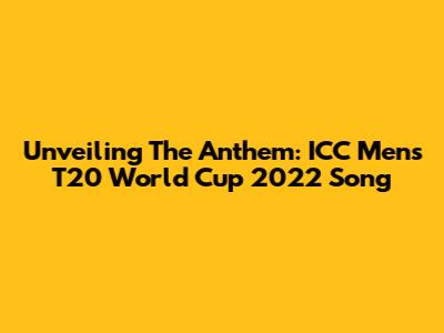 Unveiling The Anthem: ICC Men's T20 World Cup 2022 Song
