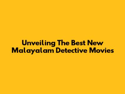 Unveiling The Best New Malayalam Detective Movies