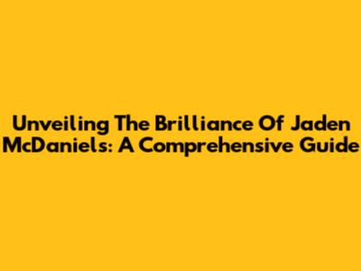 Unveiling The Brilliance Of Jaden McDaniels: A Comprehensive Guide