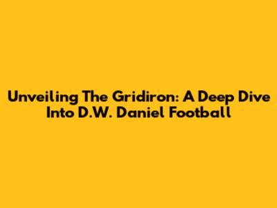 Unveiling The Gridiron: A Deep Dive Into D.W. Daniel Football