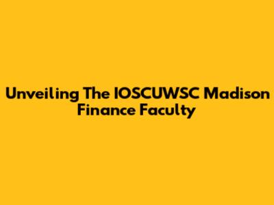 Unveiling The IOSCUWSC Madison Finance Faculty
