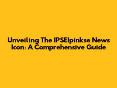 Unveiling The IPSEIpinkse News Icon: A Comprehensive Guide
