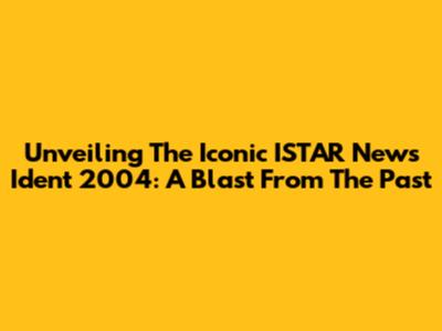 Unveiling The Iconic ISTAR News Ident 2004: A Blast From The Past