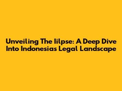 Unveiling The Iilpse: A Deep Dive Into Indonesia's Legal Landscape