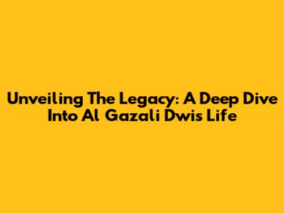 Unveiling The Legacy: A Deep Dive Into Al Gazali Dwi's Life