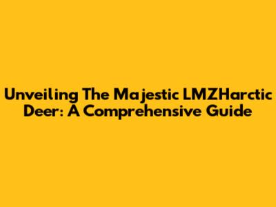 Unveiling The Majestic LMZHarctic Deer: A Comprehensive Guide