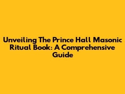 Unveiling The Prince Hall Masonic Ritual Book: A Comprehensive Guide