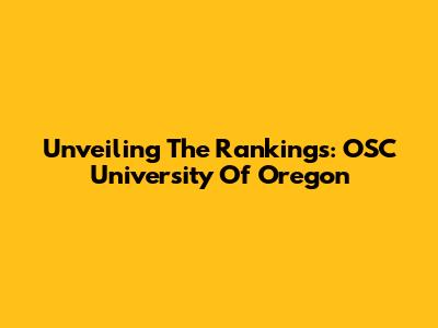 Unveiling The Rankings: OSC University Of Oregon