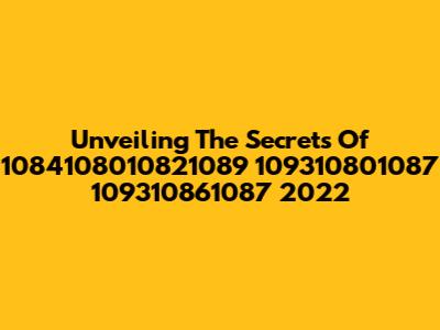 Unveiling The Secrets Of 1084108010821089 109310801087 109310861087 2022
