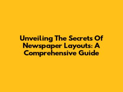 Unveiling The Secrets Of Newspaper Layouts: A Comprehensive Guide
