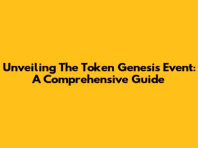 Unveiling The Token Genesis Event: A Comprehensive Guide