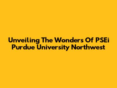 Unveiling The Wonders Of PSEi Purdue University Northwest