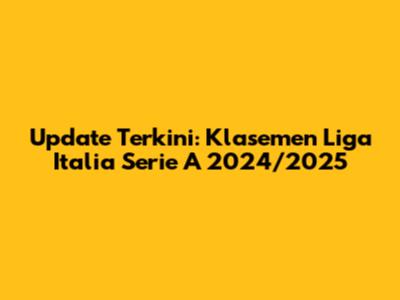 Update Terkini: Klasemen Liga Italia Serie A 2024/2025