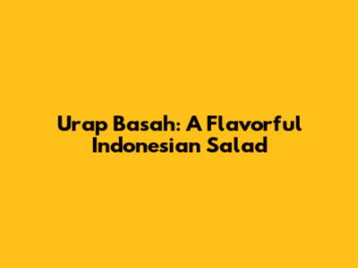 Urap Basah: A Flavorful Indonesian Salad