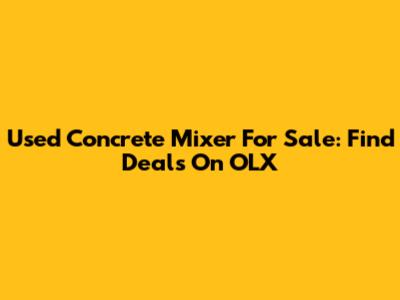 Used Concrete Mixer For Sale: Find Deals On OLX