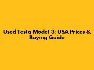 Used Tesla Model 3: USA Prices & Buying Guide