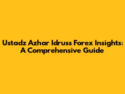 Ustadz Azhar Idrus's Forex Insights: A Comprehensive Guide