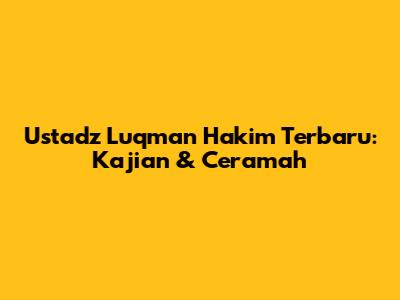 Ustadz Luqman Hakim Terbaru: Kajian & Ceramah