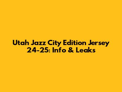 Utah Jazz City Edition Jersey 24-25: Info & Leaks