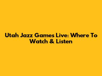 Utah Jazz Games Live: Where To Watch & Listen