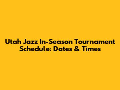 Utah Jazz In-Season Tournament Schedule: Dates & Times