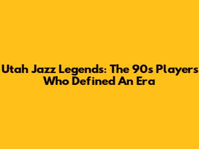 Utah Jazz Legends: The 90s Players Who Defined An Era