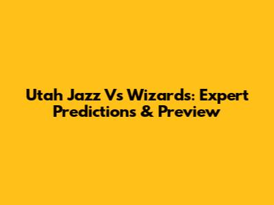 Utah Jazz Vs Wizards: Expert Predictions & Preview