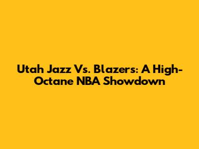 Utah Jazz Vs. Blazers: A High-Octane NBA Showdown