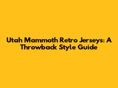 Utah Mammoth Retro Jerseys: A Throwback Style Guide