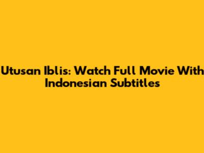 Utusan Iblis: Watch Full Movie With Indonesian Subtitles