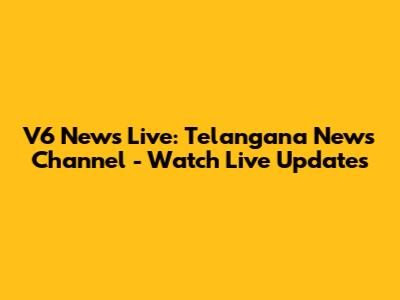 V6 News Live: Telangana News Channel - Watch Live Updates
