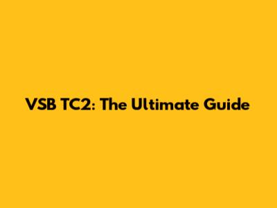 VSB TC2: The Ultimate Guide