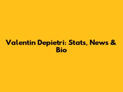 Valentin Depietri: Stats, News & Bio
