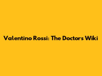 Valentino Rossi: The Doctor's Wiki